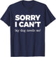 Sorry I Can't (My Dog Needs me) T-Shirt - T-Shirt | Navy