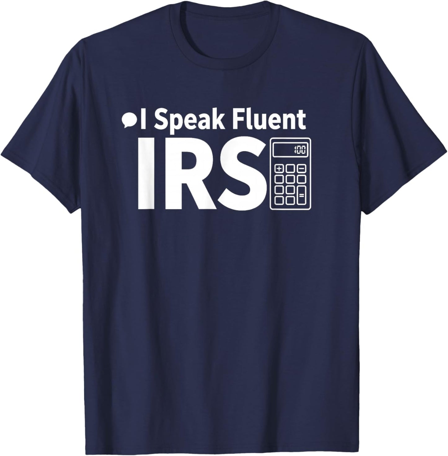 I Speak Fluent IRS Funny Tax Accountant T-Shirt - T-Shirt | Navy
