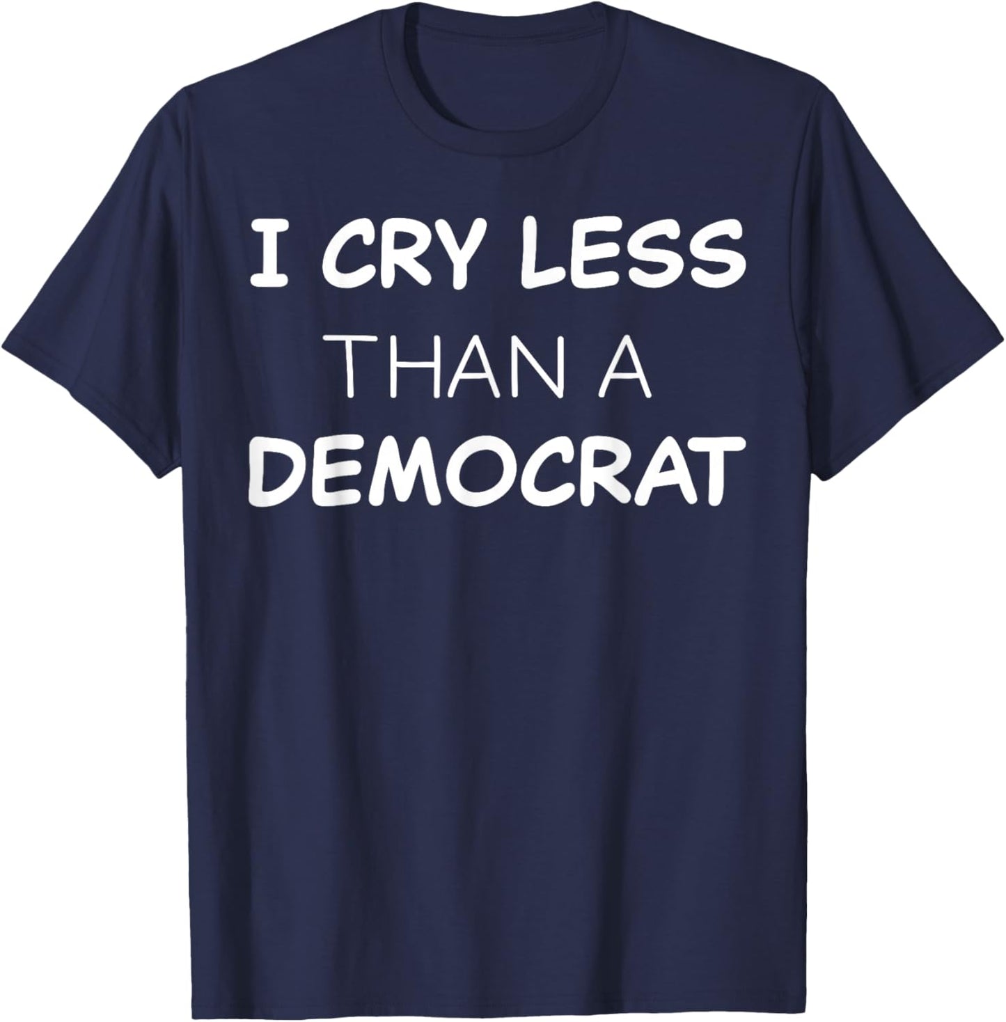 I Cry Less Than A Democrat T-Shirt - T-Shirt | Navy