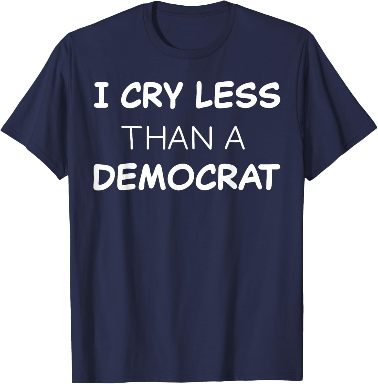 I Cry Less Than A Democrat T-Shirt - T-Shirt | Navy