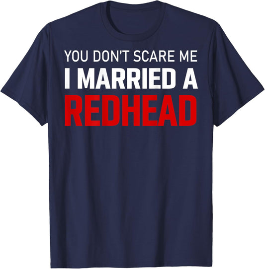 I Married Redhead You Don't Scare Me(on Back) T-Shirt - T-Shirt | Navy
