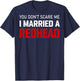 I Married Redhead You Don't Scare Me(on Back) T-Shirt - T-Shirt | Navy