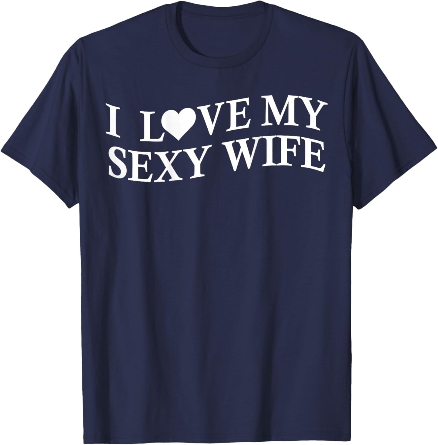 I Love My Sexy Wife Funny Husband On Back T-Shirt - T-Shirt | Navy