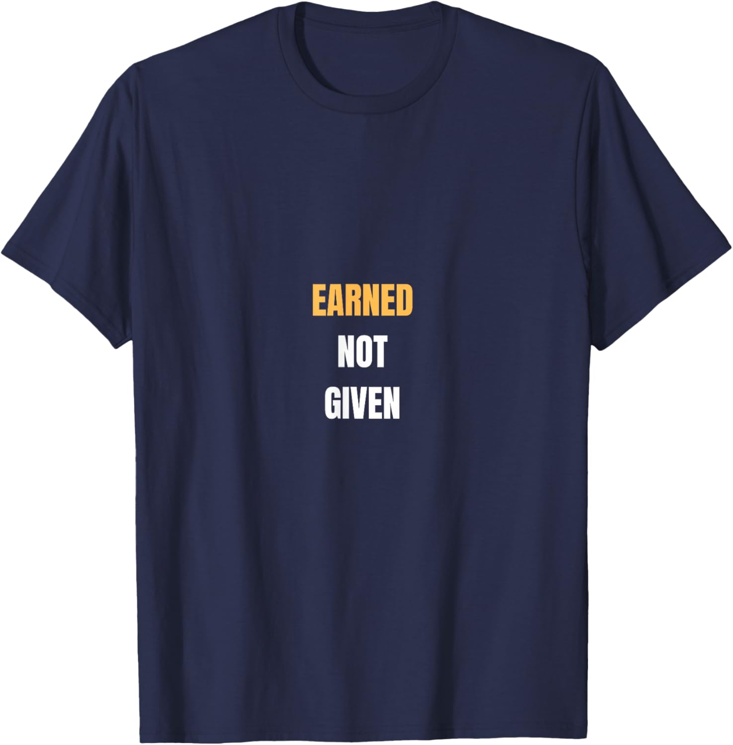 Earned Not Given | Work Pride T-Shirt - T-Shirt | Navy