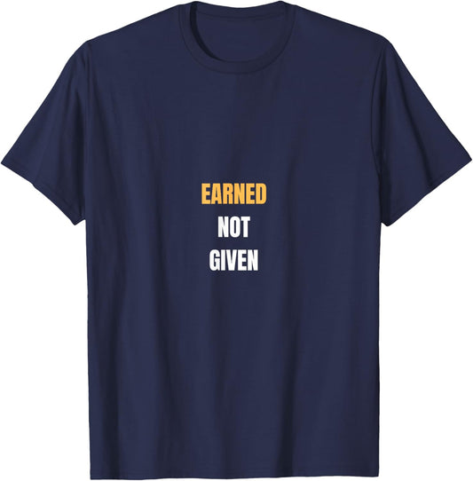 Earned Not Given | Work Pride T-Shirt - T-Shirt | Navy