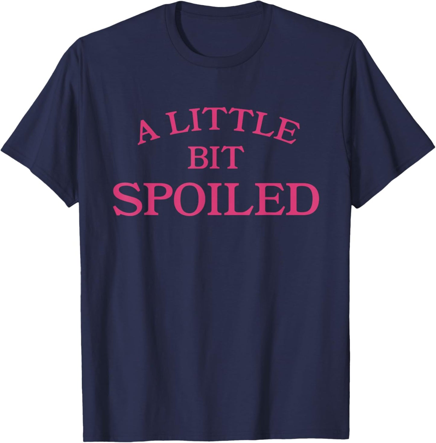 A Little Bit Spoiled Funny Sassy Princess Girl T-Shirt - T-Shirt | Navy