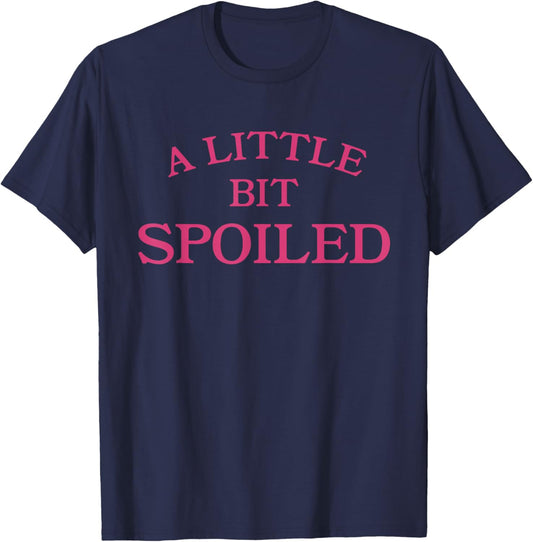 A Little Bit Spoiled Funny Sassy Princess Girl T-Shirt - T-Shirt | Navy
