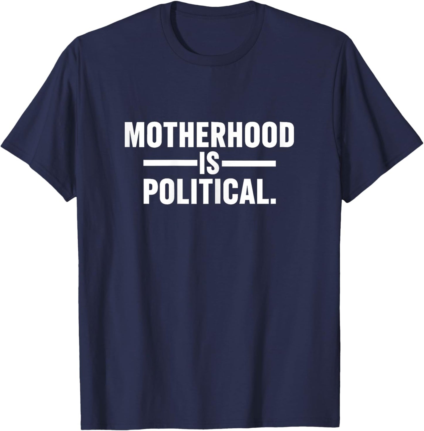 Motherhood is Political Mom Mama Mother's Day Funny Quote T-Shirt - T-Shirt | Navy