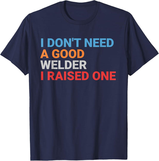 Retro I Don't Need A Good Welder Proud Parent T-Shirt - T-Shirt | Navy