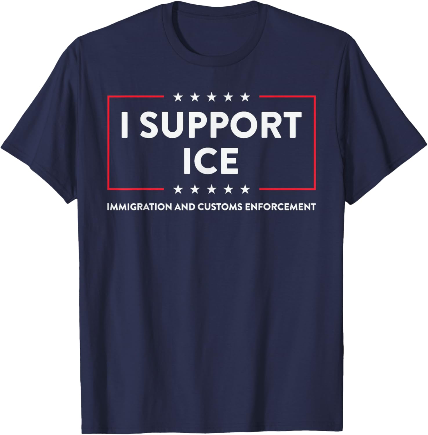 I Support ICE Stand with ICE Border Patrol US Patriotic T-Shirt - T-Shirt | Navy