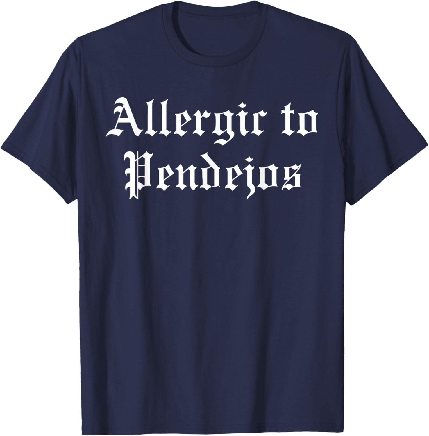Allergic to pendejos T-Shirt - T-Shirt | Navy