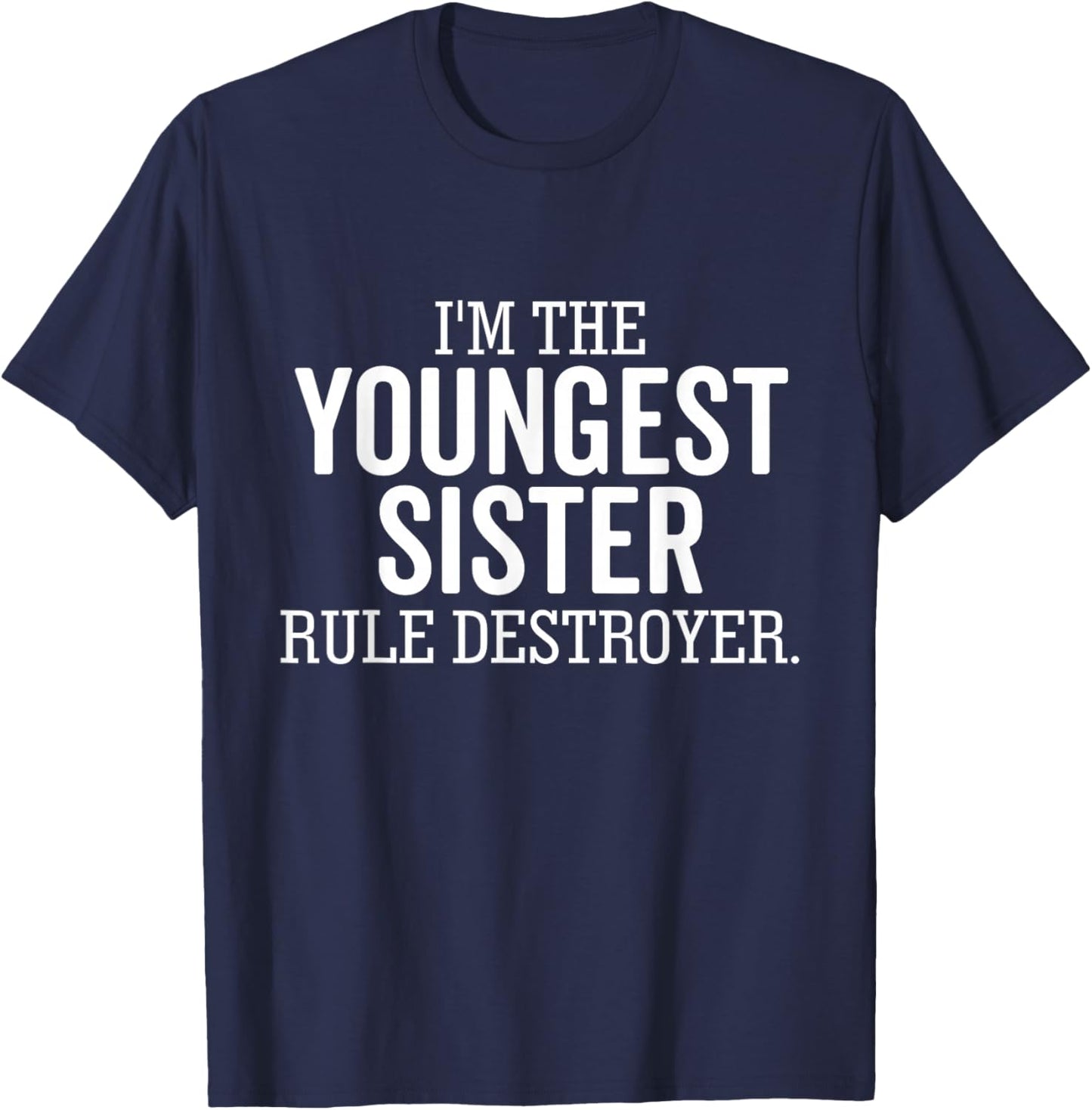 I'm The Youngest Sister Rule Destroyer Funny Sibling T-Shirt - T-Shirt | Navy