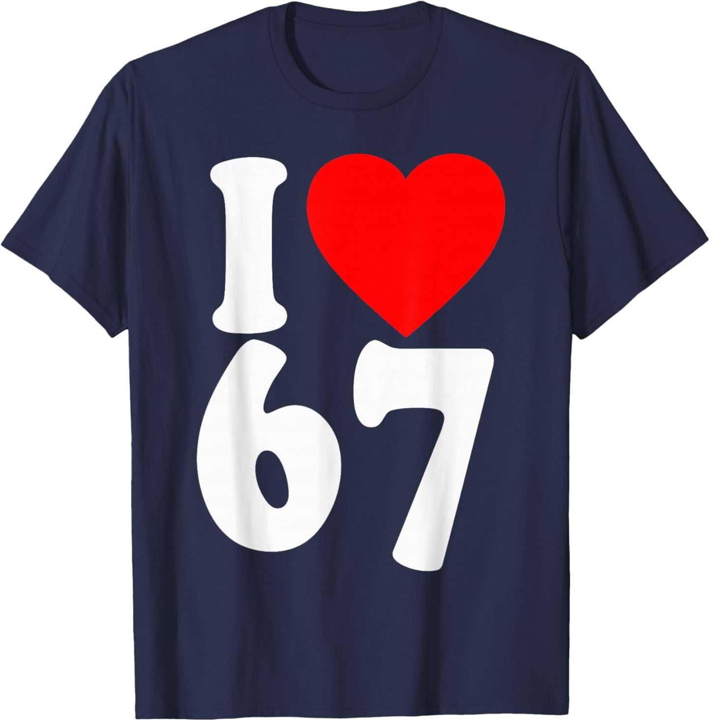 I Love 67 Meme SIX Seven Matching Couples Valentines T-Shirt - T-Shirt | Navy