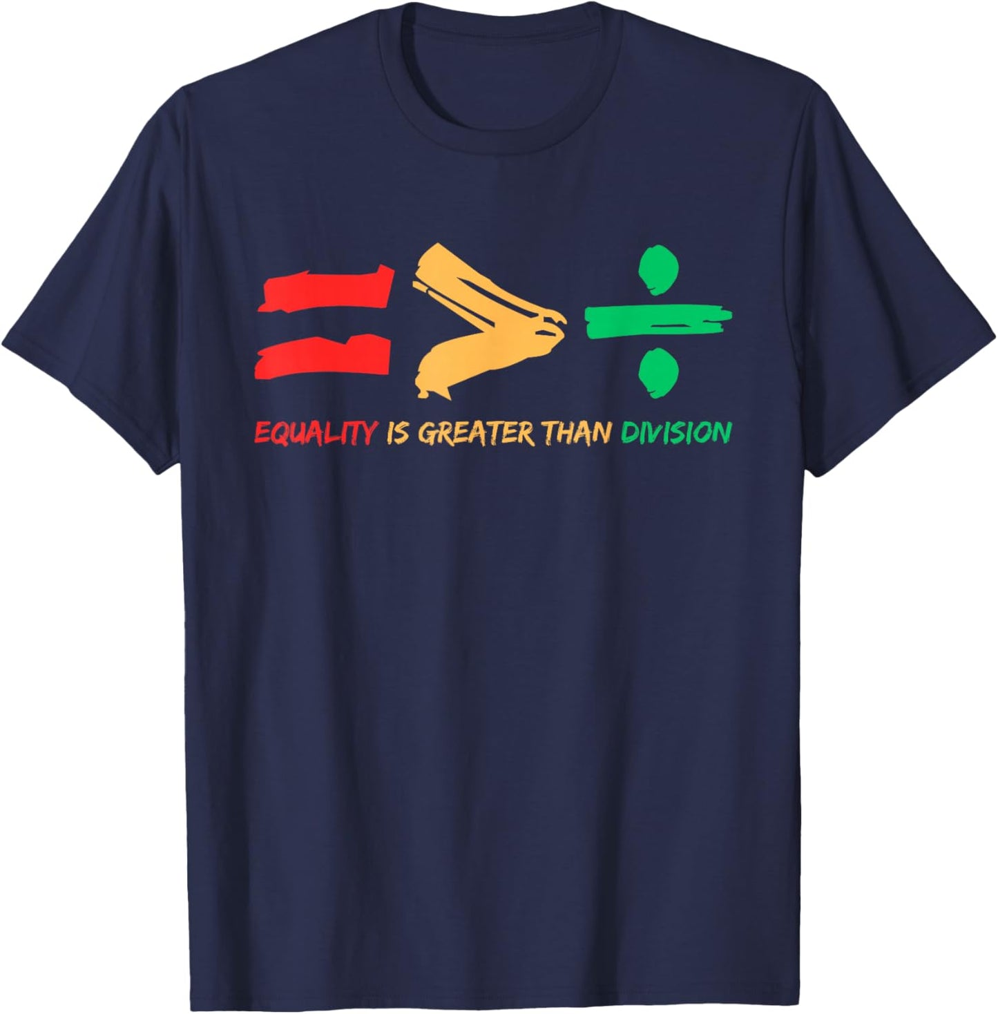 Equality is Greater Than Division Human Rights Black History T-Shirt - T-Shirt | Navy