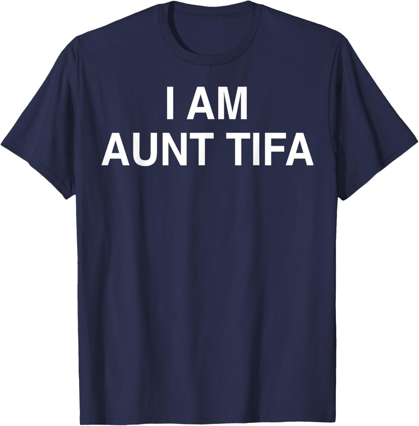 I Am Aunt Tifa Shirt Aunt Tifa Funny Aunt Tifa T-Shirt - T-Shirt | Navy