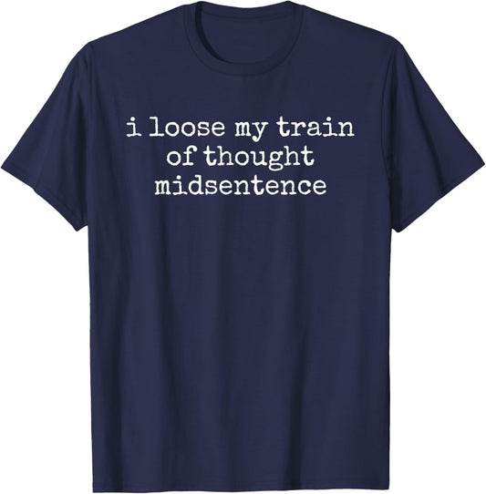 Loose My Train of Though Midsentence Funny Autistic Humor T-Shirt - T-Shirt | Navy