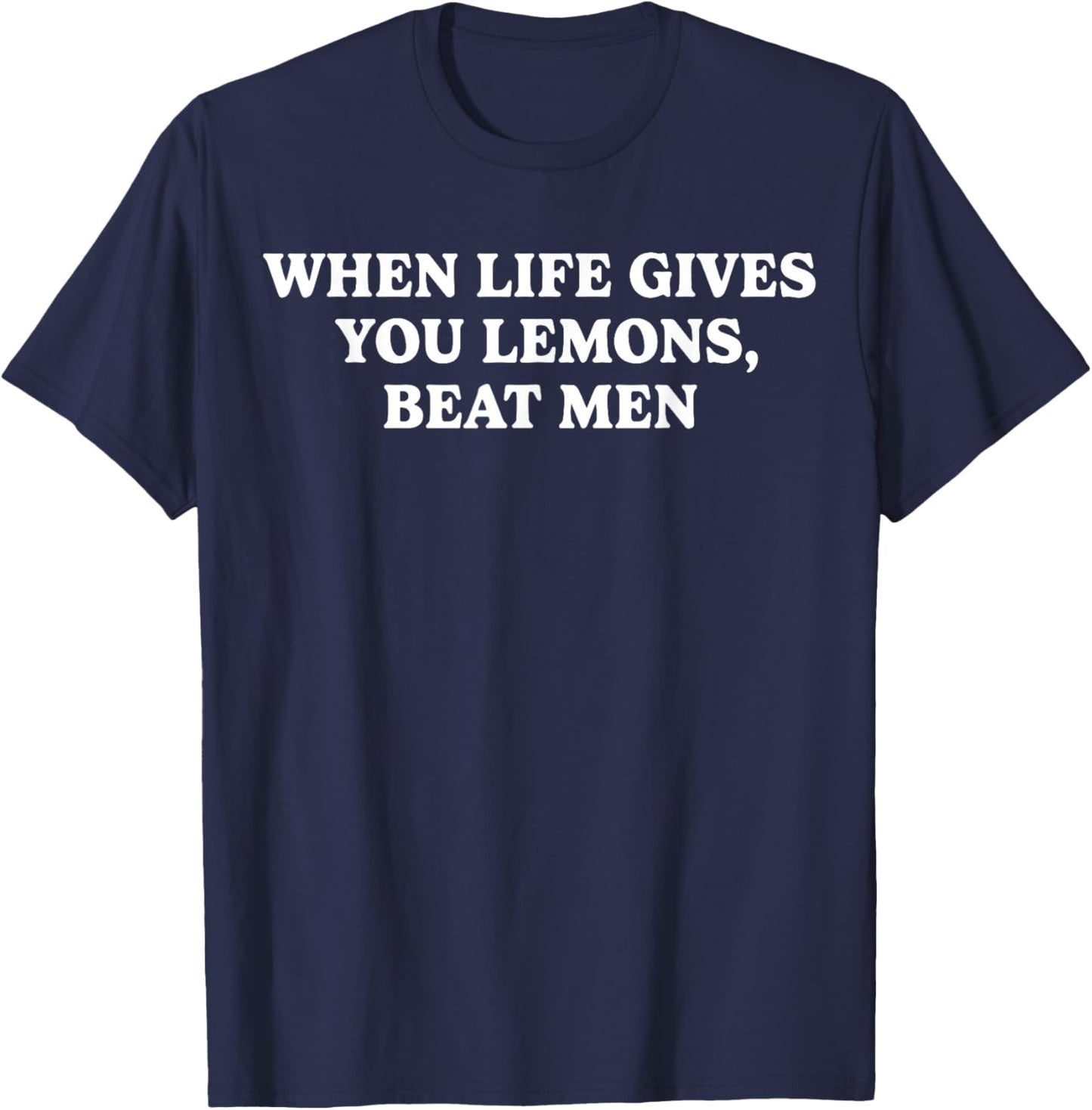 When Life Gives You Lemons Beat Men Funny Sarcasm Jokes T-Shirt - T-Shirt | Navy