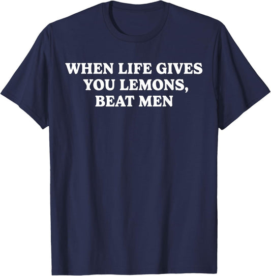 When Life Gives You Lemons Beat Men Funny Sarcasm Jokes T-Shirt - T-Shirt | Navy