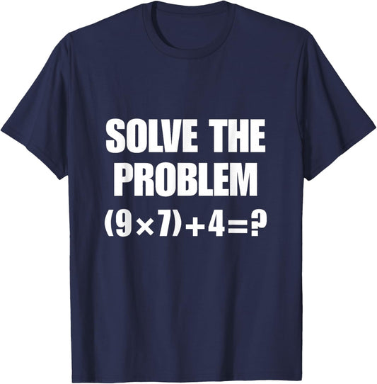 Solve The Problem, Funny 67 Teacher T-Shirt - T-Shirt | Navy