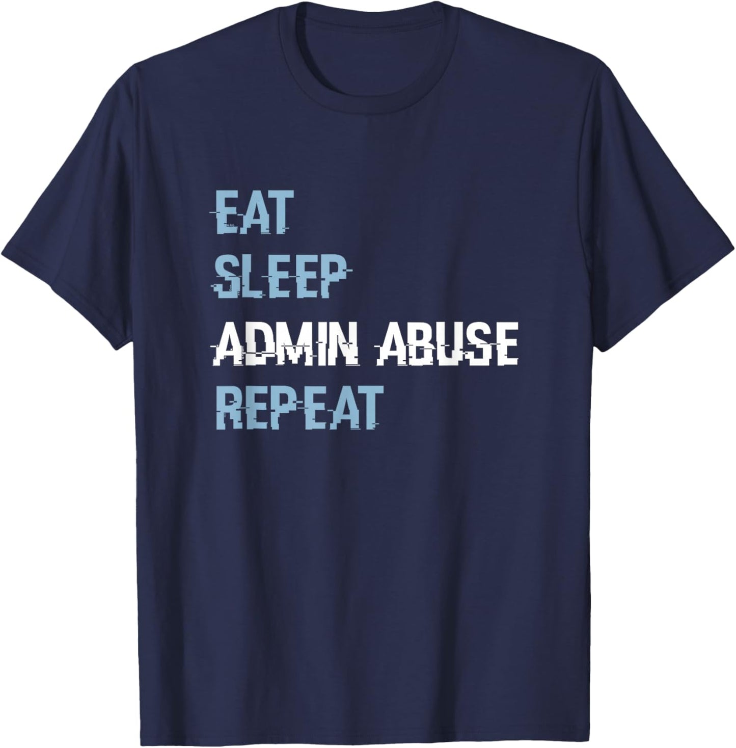Eat Sleep Admin Abuse Repeat Gamers T-Shirt - T-Shirt | Navy