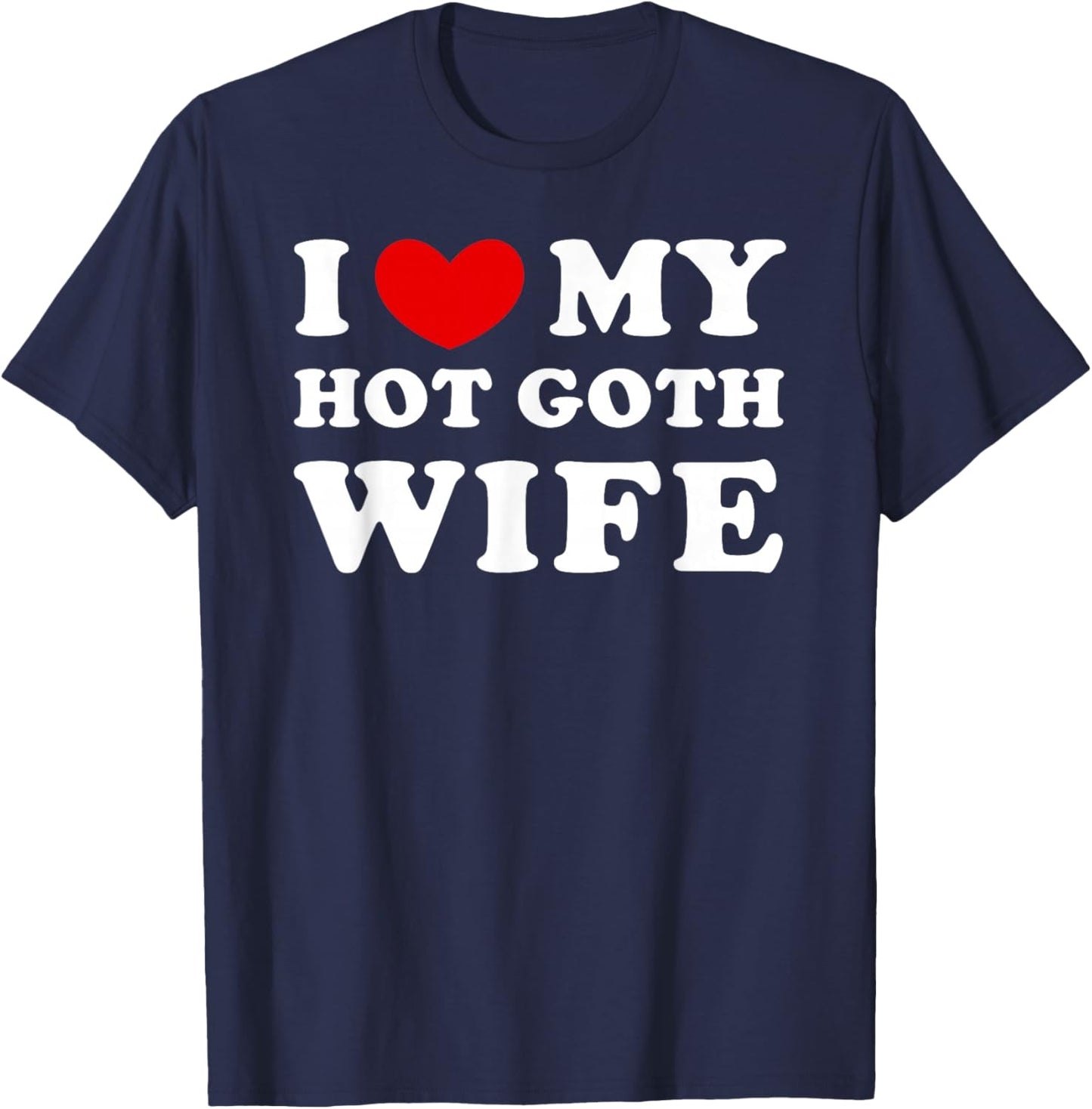 I Love/Heart My Hot Goth Wife T-Shirt - T-Shirt | Navy