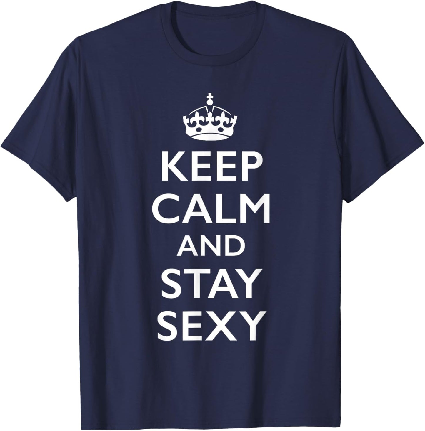 Keep Calm and Stay Sexy T-Shirt - T-Shirt | Navy