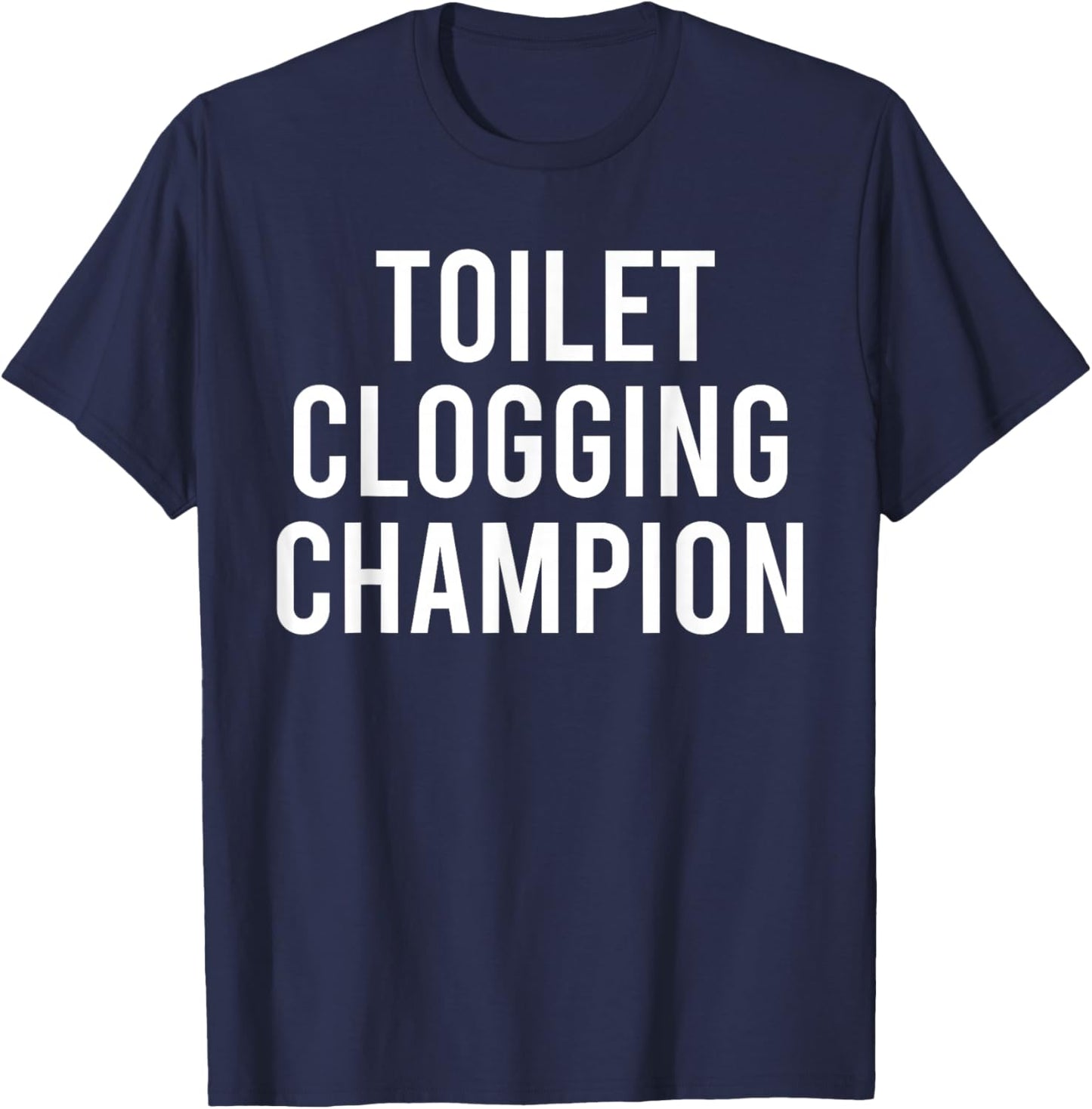 Toilet Clogging Champion Funny Award and Mugs Dad Jokes T-Shirt - T-Shirt | Navy