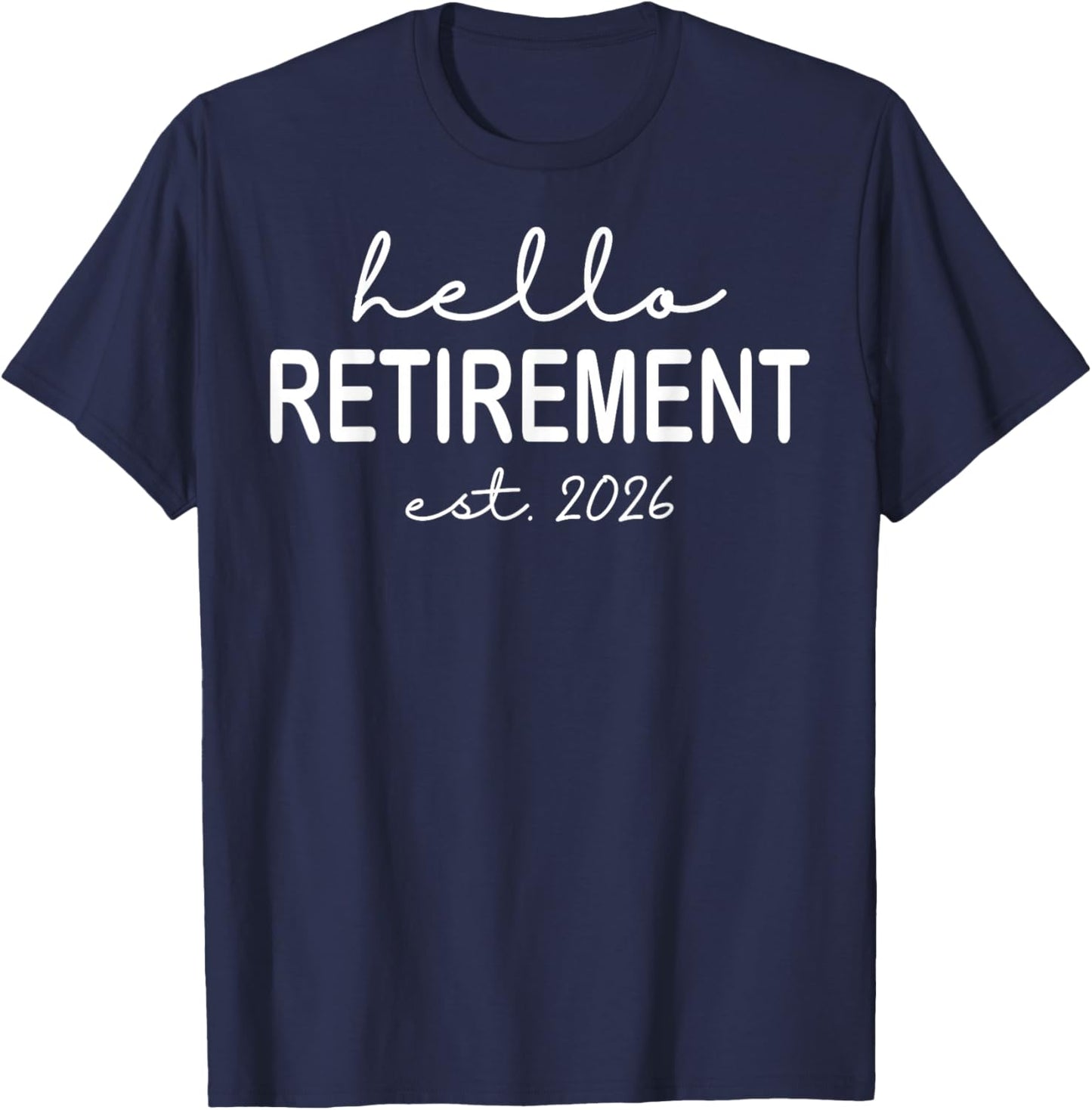 Hello Retirement Est 2026 Design for Retired Men Women T-Shirt - T-Shirt | Navy