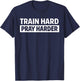 Train Hard Pray Harder Christian Weightlifting Lifting Gym T-Shirt - T-Shirt | Navy