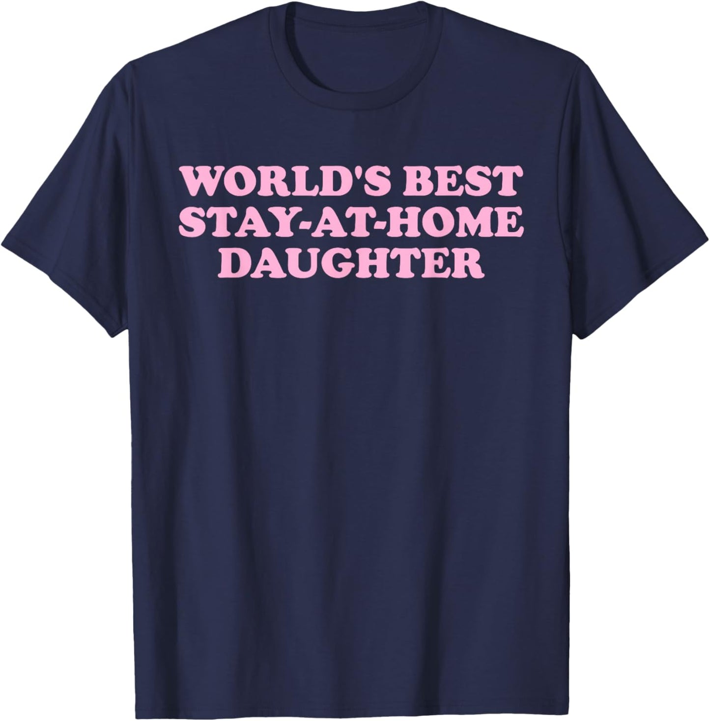 World's Best, Stay-at-Home Daughter, Family T-Shirt - T-Shirt | Navy