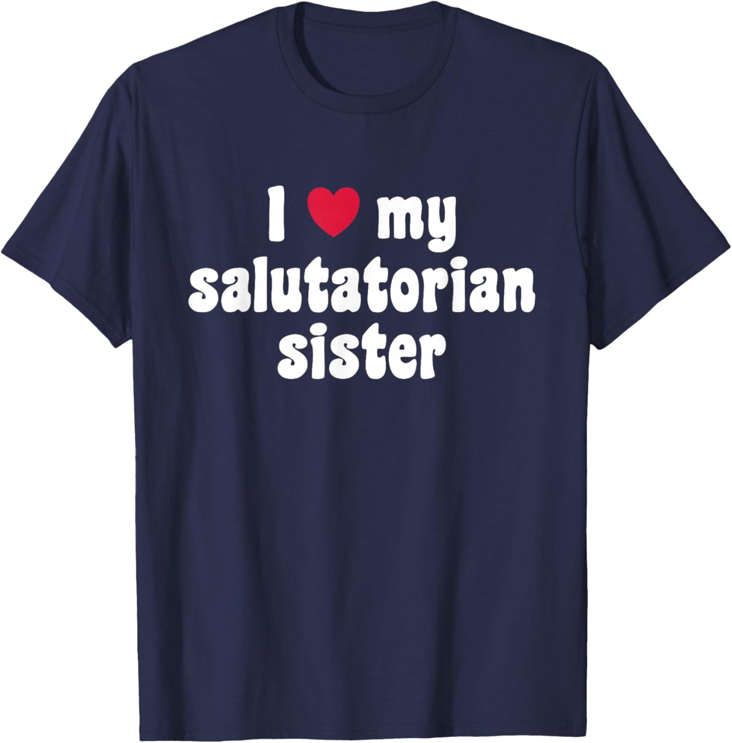 I Love My Salutatorian Sister T-Shirt - T-Shirt | Navy