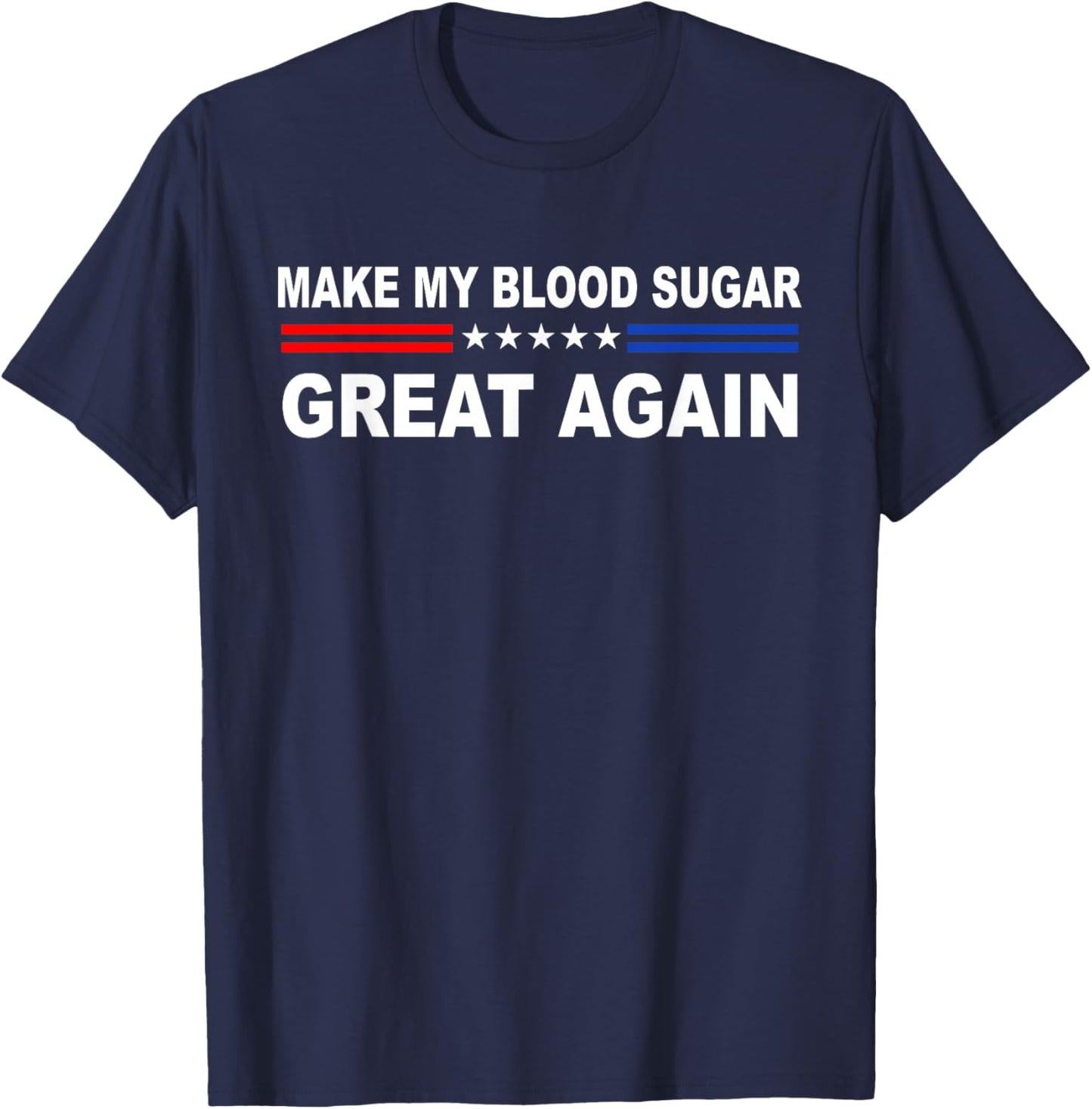 Make My Blood Sugar Great Again | Diabetes Quote Type 1 & 2 T-Shirt - T-Shirt | Navy