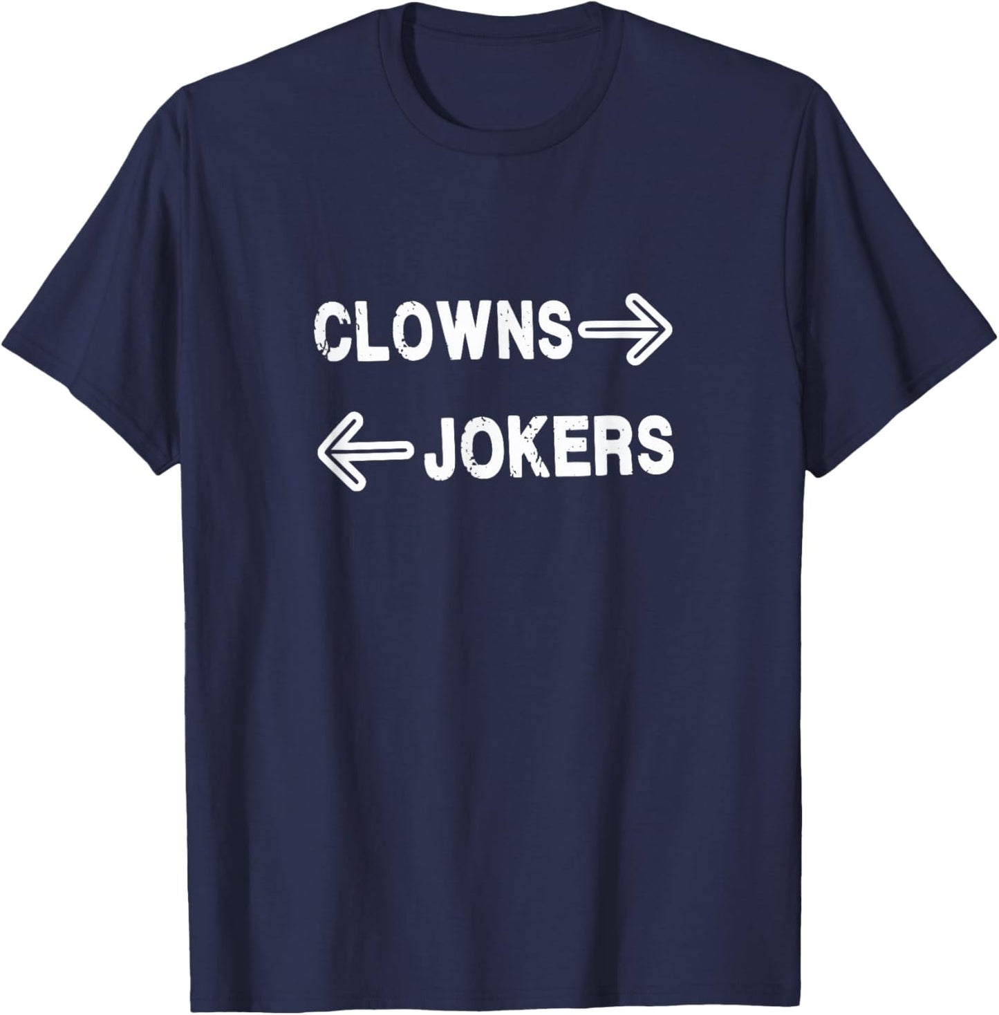 Clowns Jokers Shirt Clowns to the Left Jokers to the Right T-Shirt - T-Shirt | Navy