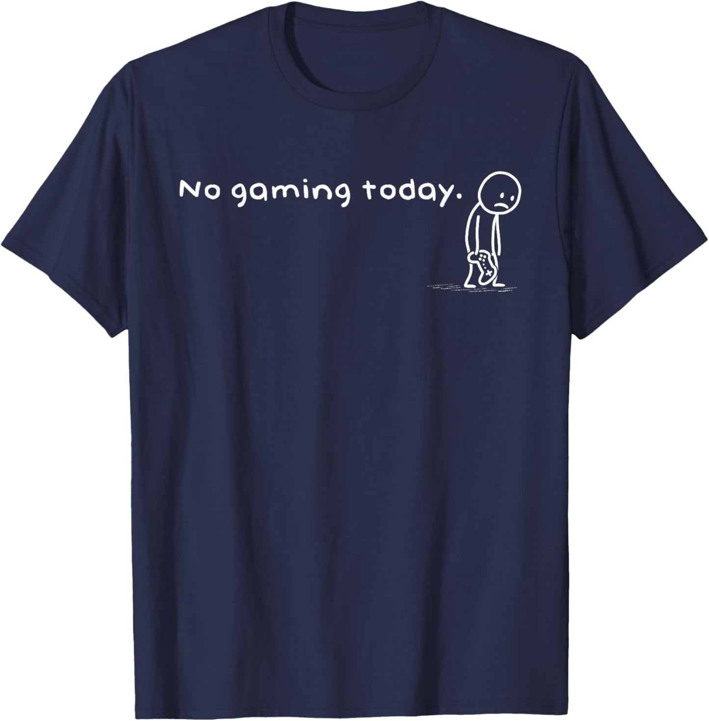Funny No Gaming Today Humor Sarcastic Meme Video Game Lovers T-Shirt - T-Shirt | Navy