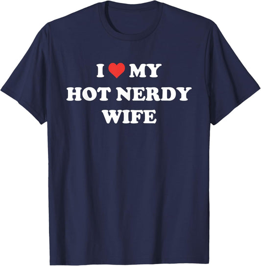 I Love My Hot Nerdy Wife Funny T-Shirt - T-Shirt | Navy