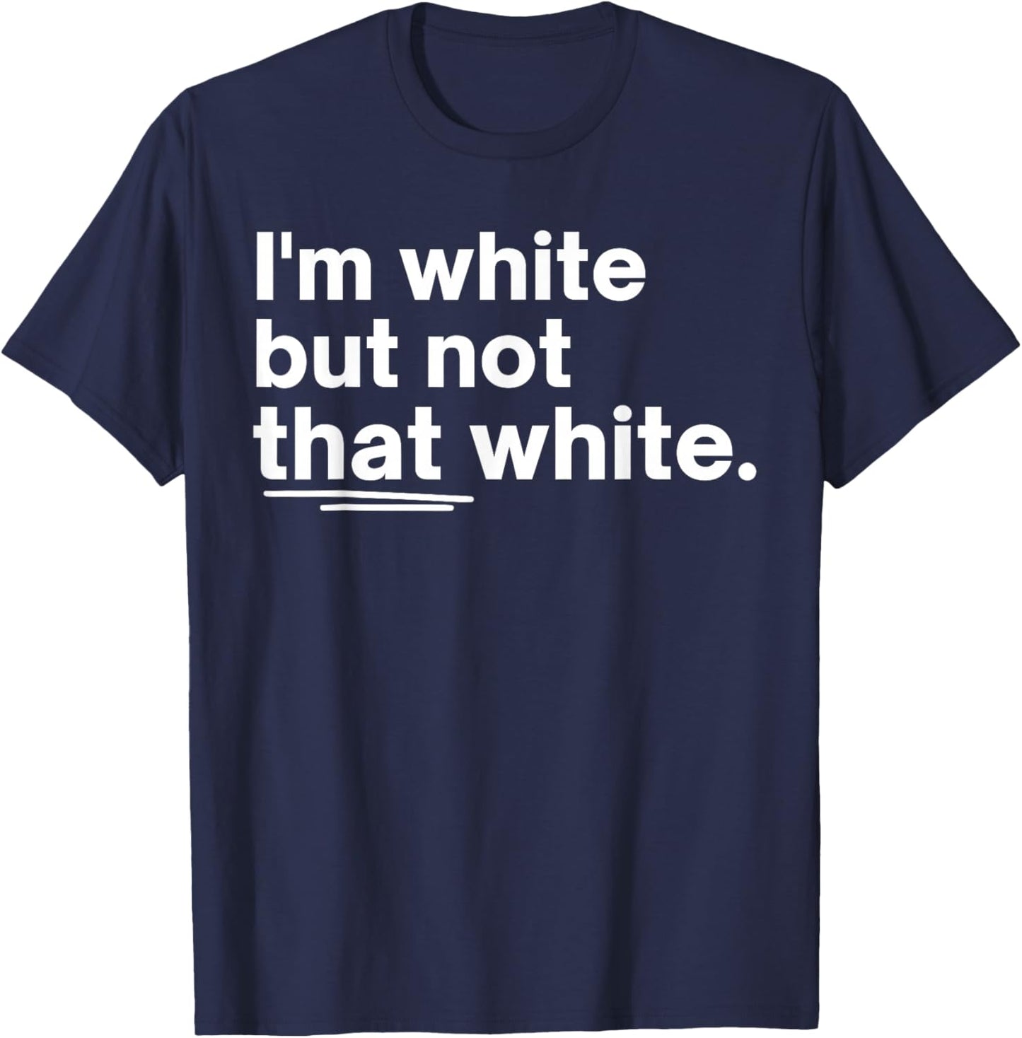 I’m White But Not That White Funny Quote Meme Design T-Shirt - T-Shirt | Navy