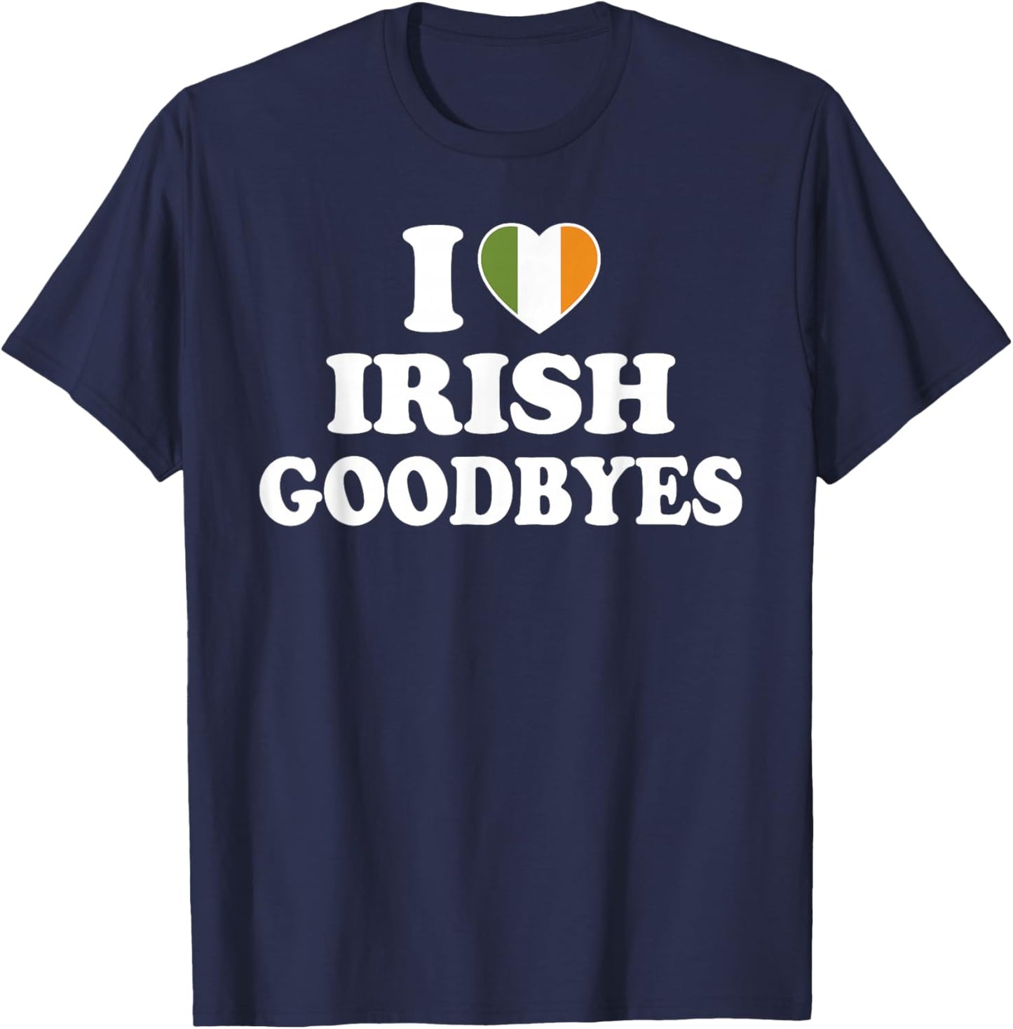 I Love Irish Goodbyes Shirt I Heart Irish Goodbyes T-Shirt - T-Shirt | Navy