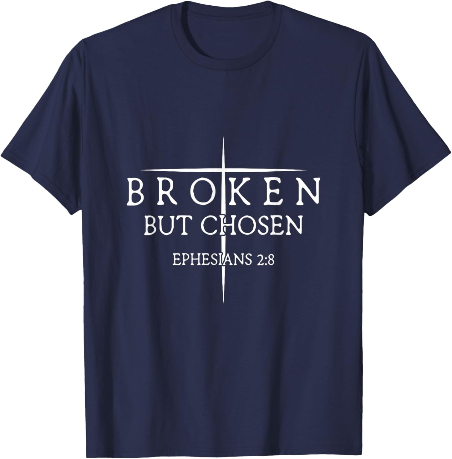 Broken But Chosen Ephesians 2:8 Religious Verse T-Shirt - T-Shirt | Navy