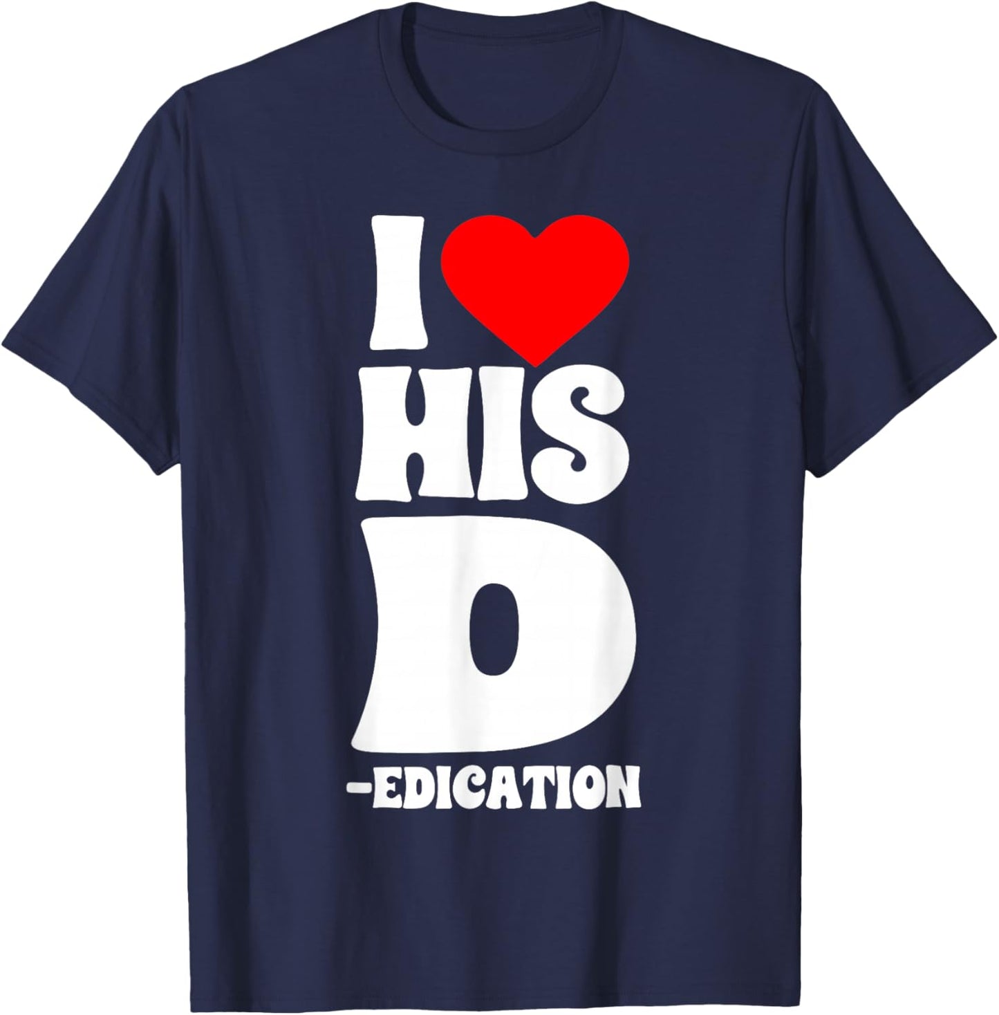 Funny Couples I Love His D Dedication Valentine's Day Humor T-Shirt - T-Shirt | Navy