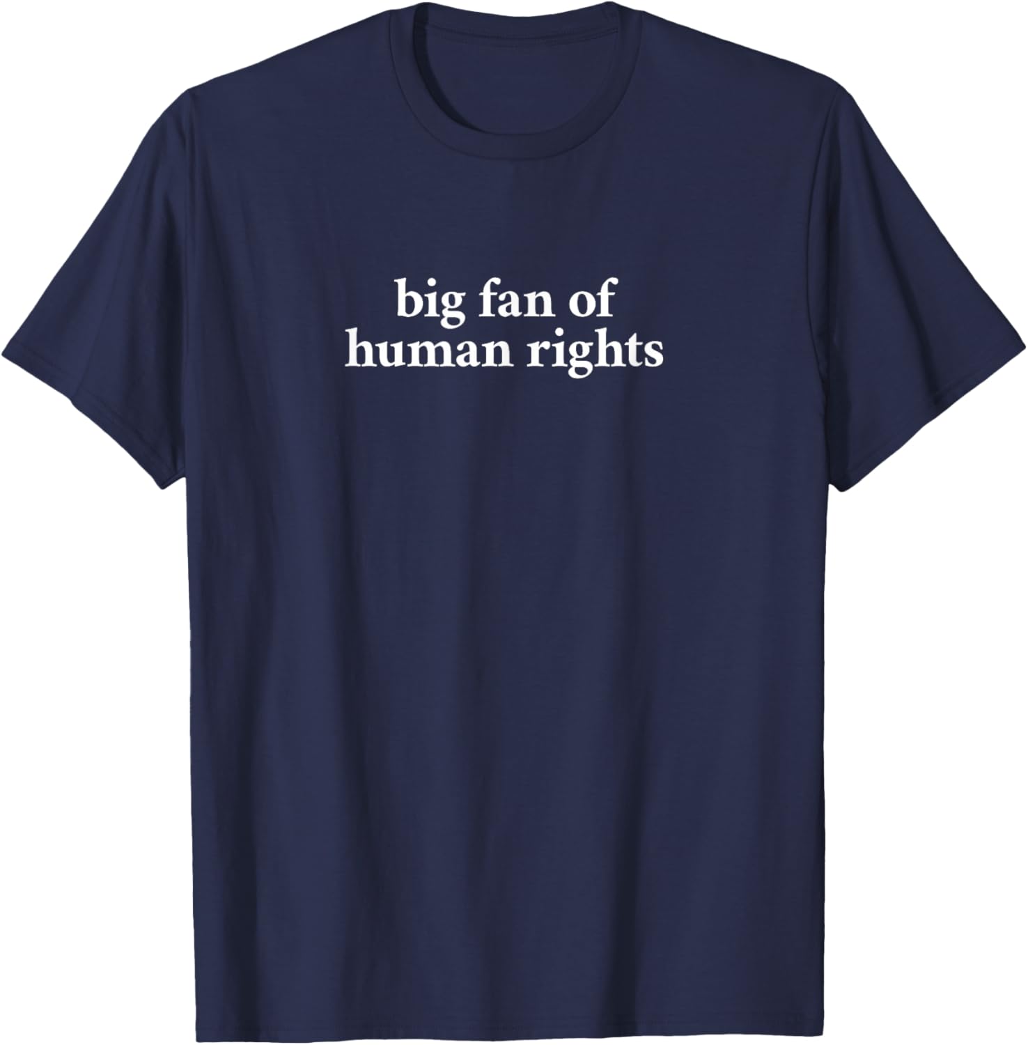 BG Fan of Human Rights Shirt | Funny Human Rights Graphic T-Shirt - T-Shirt | Navy