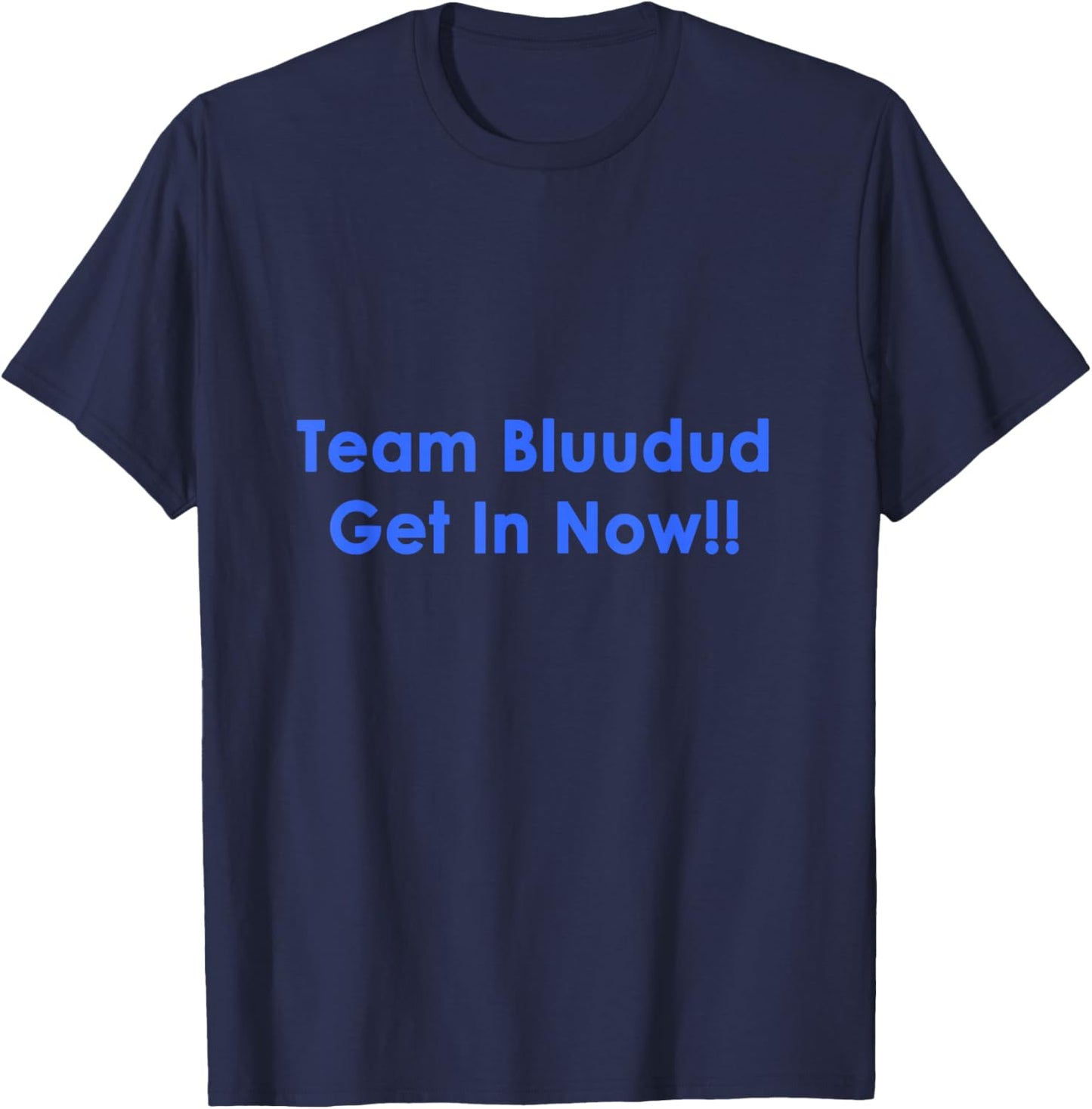 TEM Bluudud Get Inn Nowww Now Blue Dude Bluudude Team Game T-Shirt - T-Shirt | Navy