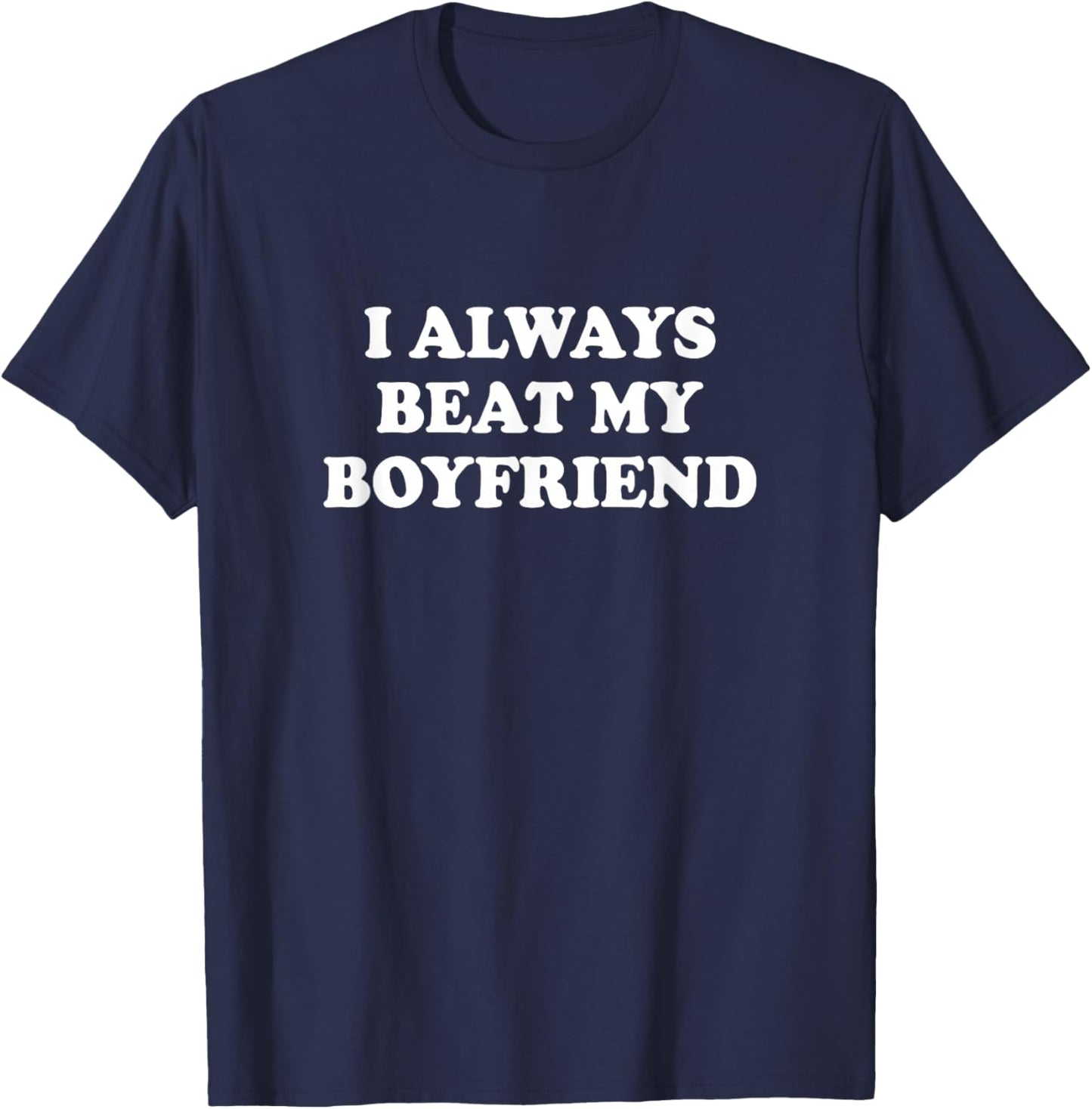 I Always Beat My Boyfriend Dating Funny Relationship Girls T-Shirt - T-Shirt | Navy