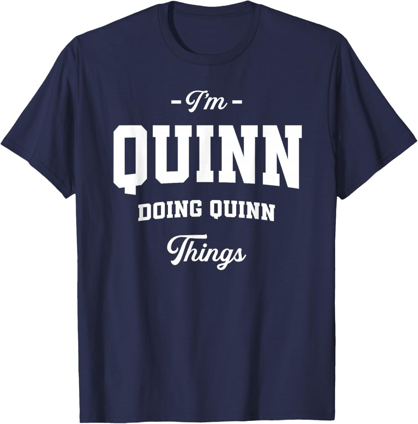 I'm Quinn Doing Quinn Things Funny Name T-Shirt - T-Shirt | Navy