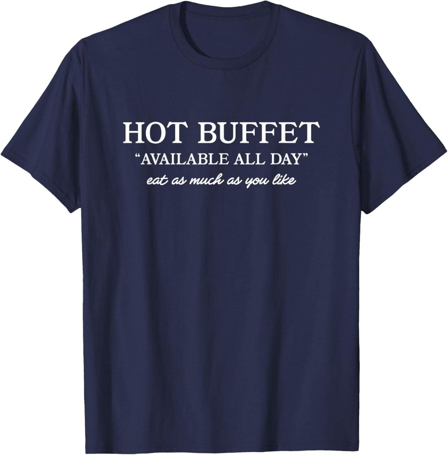 Hot Buffet Available All Day Funny Meme T-Shirt - T-Shirt | Navy