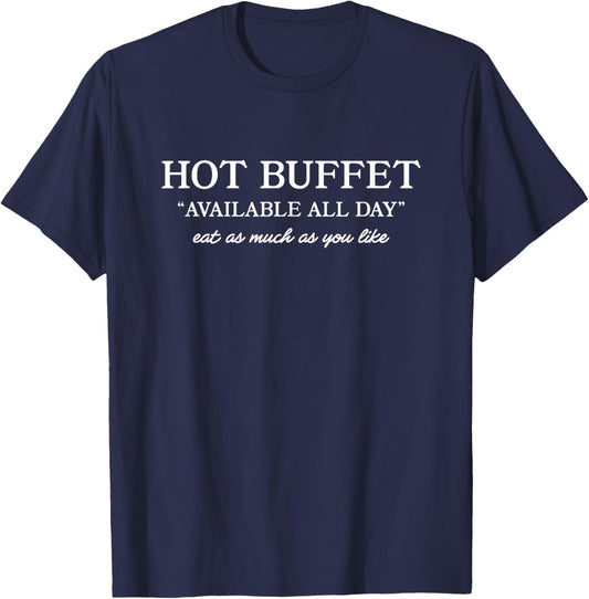 Hot Buffet Available All Day Funny Meme T-Shirt - T-Shirt | Navy