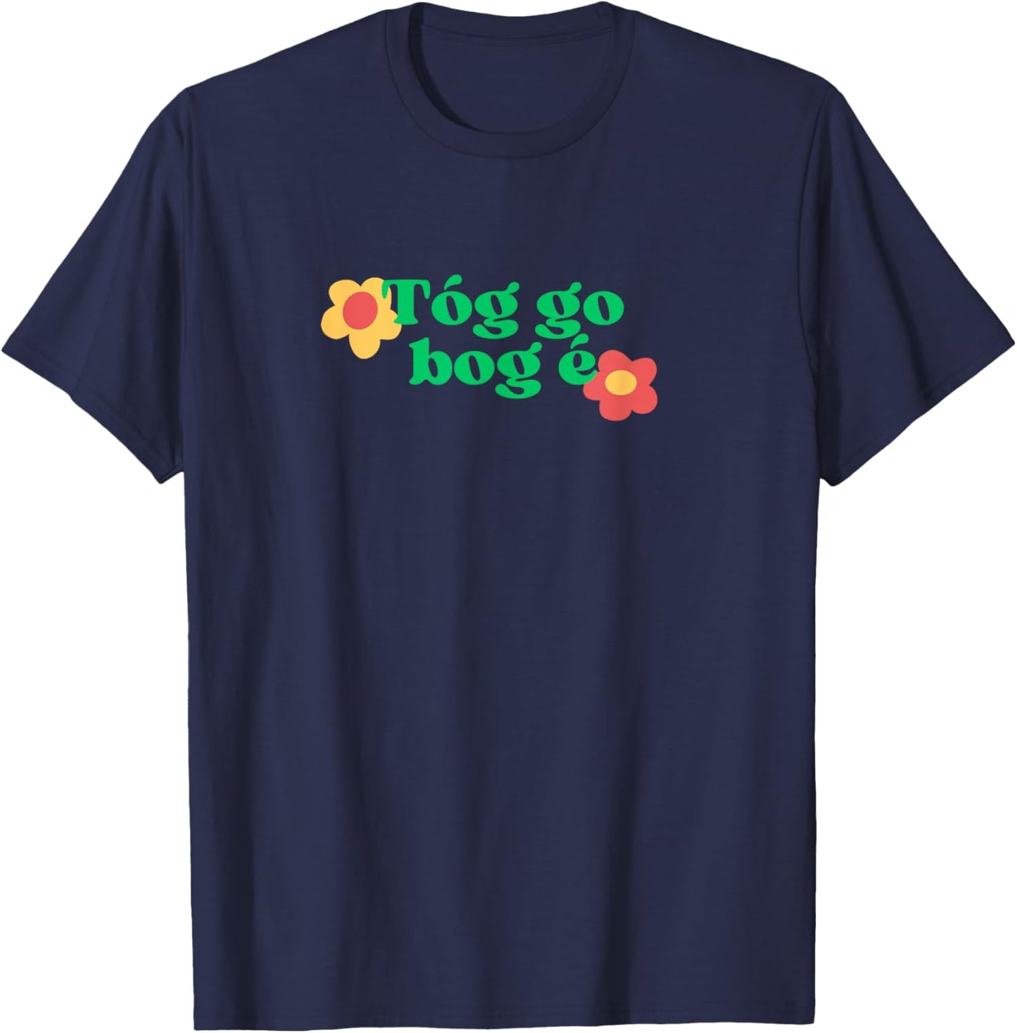 Take It Easy Irish Language Phrase Tóg Go Bog É Gaeilge T-Shirt - T-Shirt | Navy