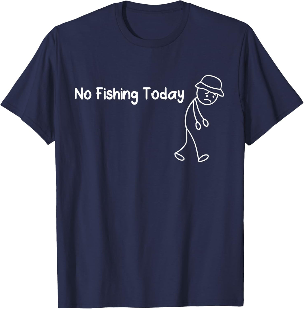 No Fishing Today Funny Sad Stickman Fisherman T-Shirt - T-Shirt | Navy