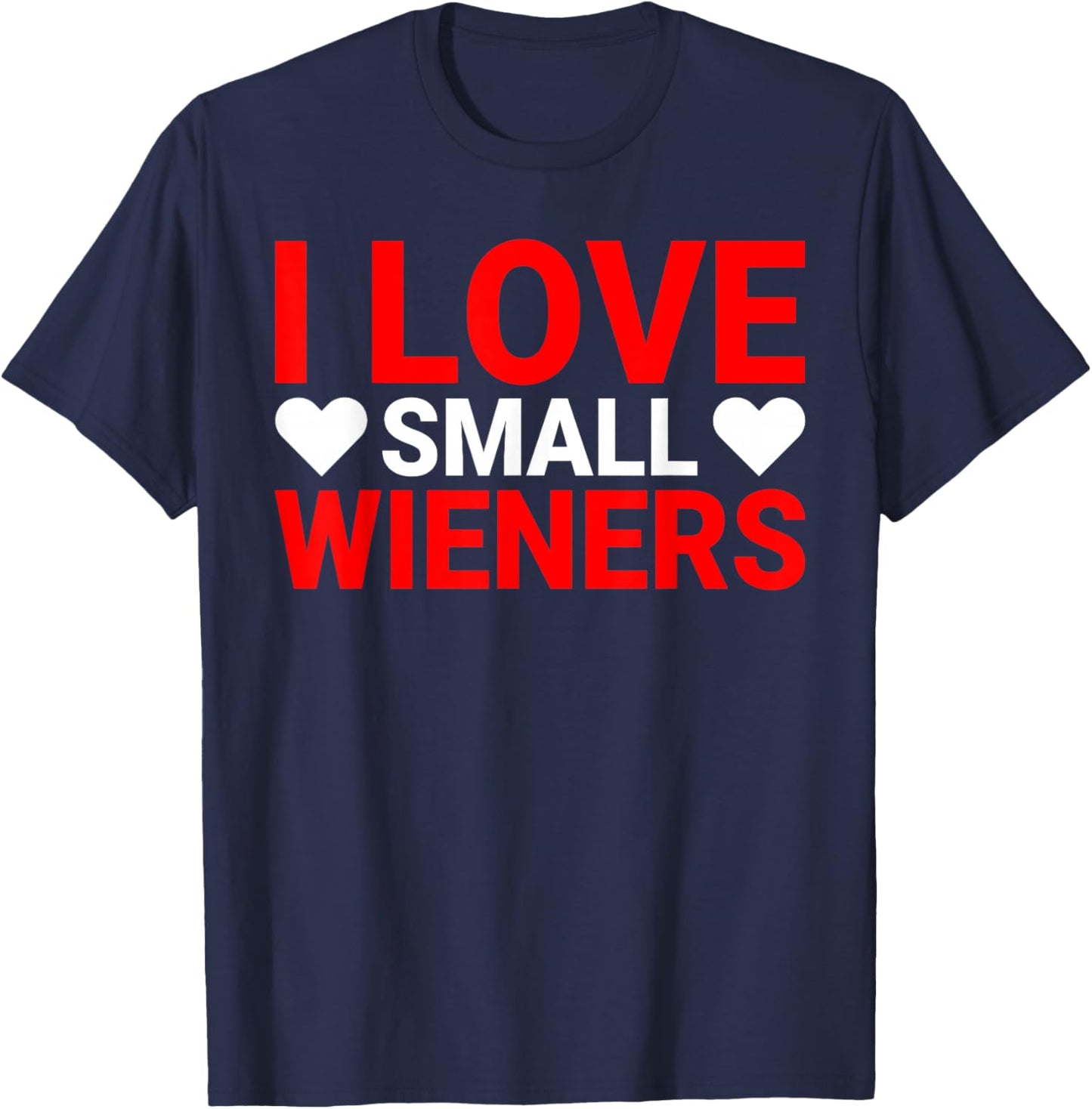 I Love Small Wieners Funny I Heart Small Wieners Dog Mom T-Shirt - T-Shirt | Navy