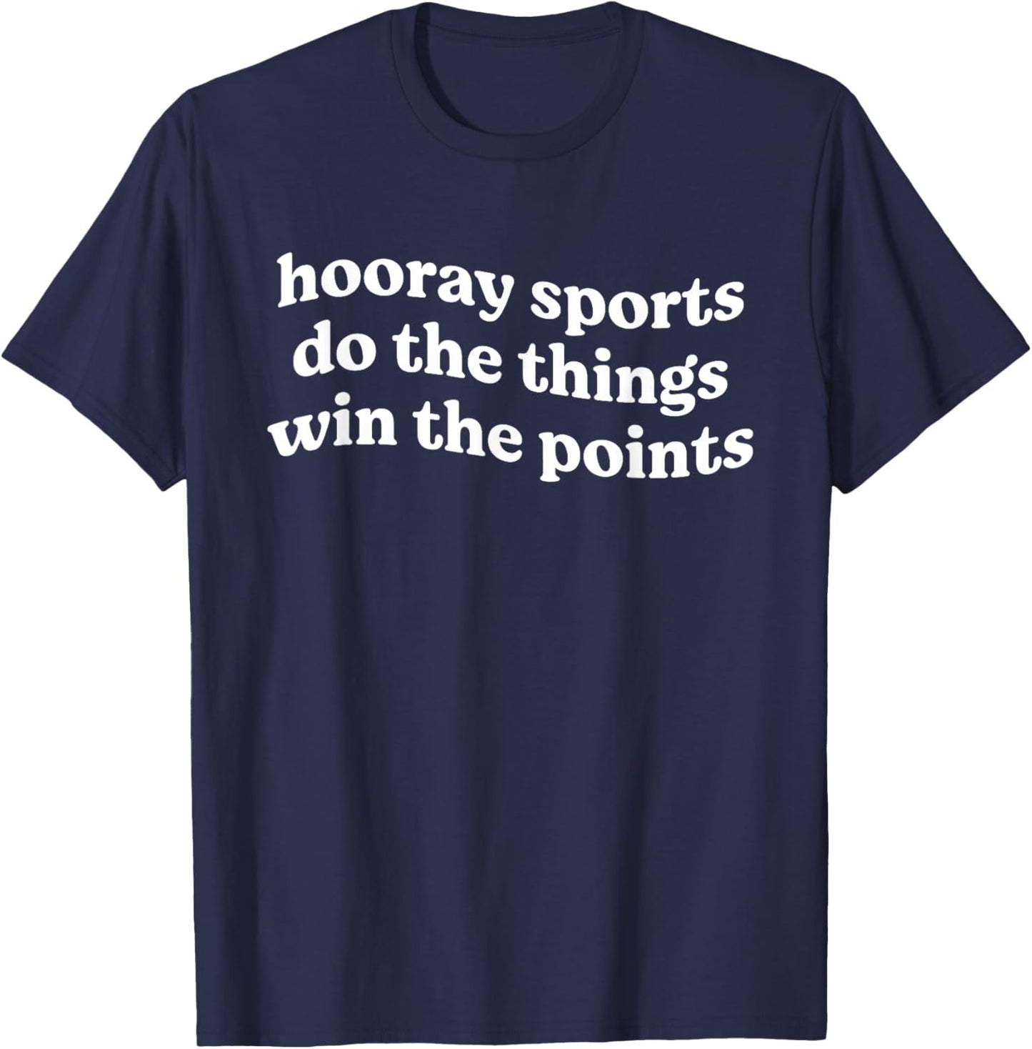 Hooray Sports Do The Things Win The Points Funny T-Shirt - T-Shirt | Navy
