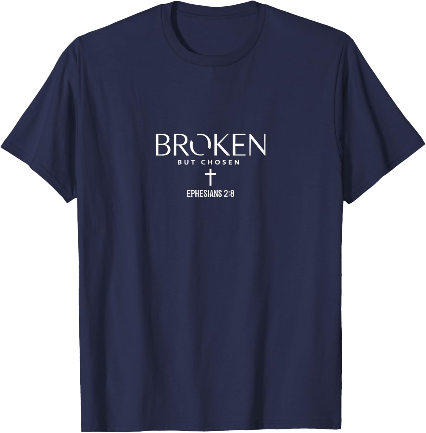 Broken But Chosen Ephesians 2:8 Christian Religious Jesus T-Shirt - T-Shirt | Navy